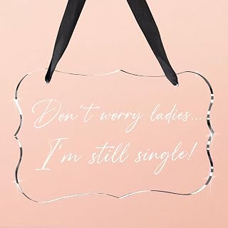 Wedding Acrylic Decor Sign, Bridal Shower Decoration, Acrylic Seat Sign Hanging with Ribbon for Wedding Reception Seating and Church Chair Decor - Don't Worry Ladies, I'm Still Single (Clear)