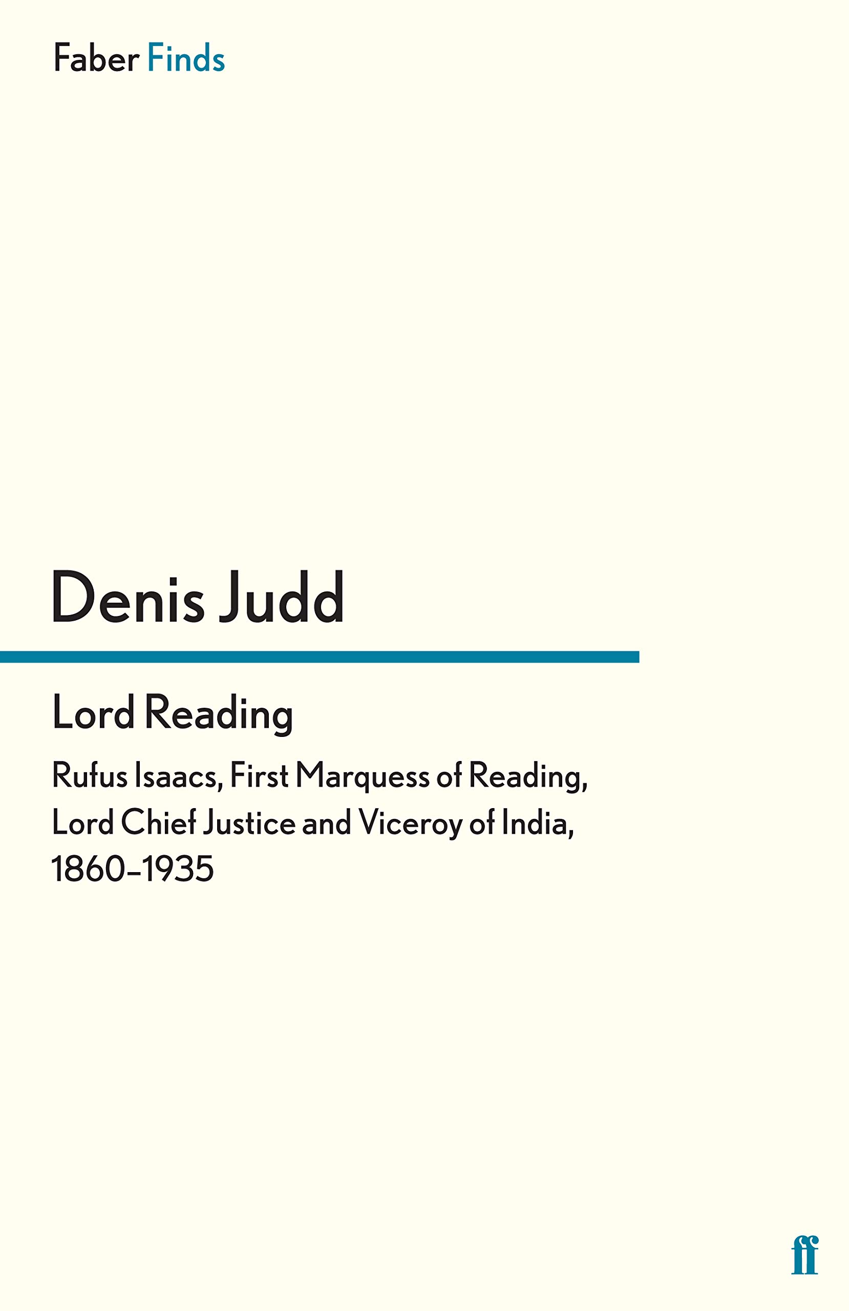 Lord Reading: Rufus Isaacs, First Marquess of Reading, Lord Chief Justice and Viceroy of India, 1860–1935