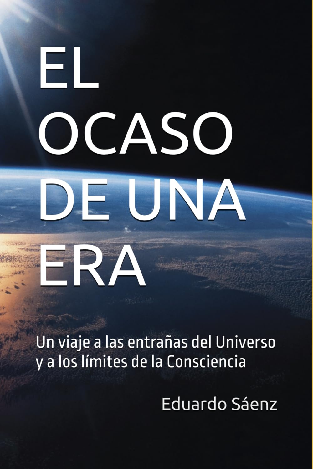 EL OCASO DE UNA ERA: Un viaje a las entrañas del Universo y a los límites de la Consciencia