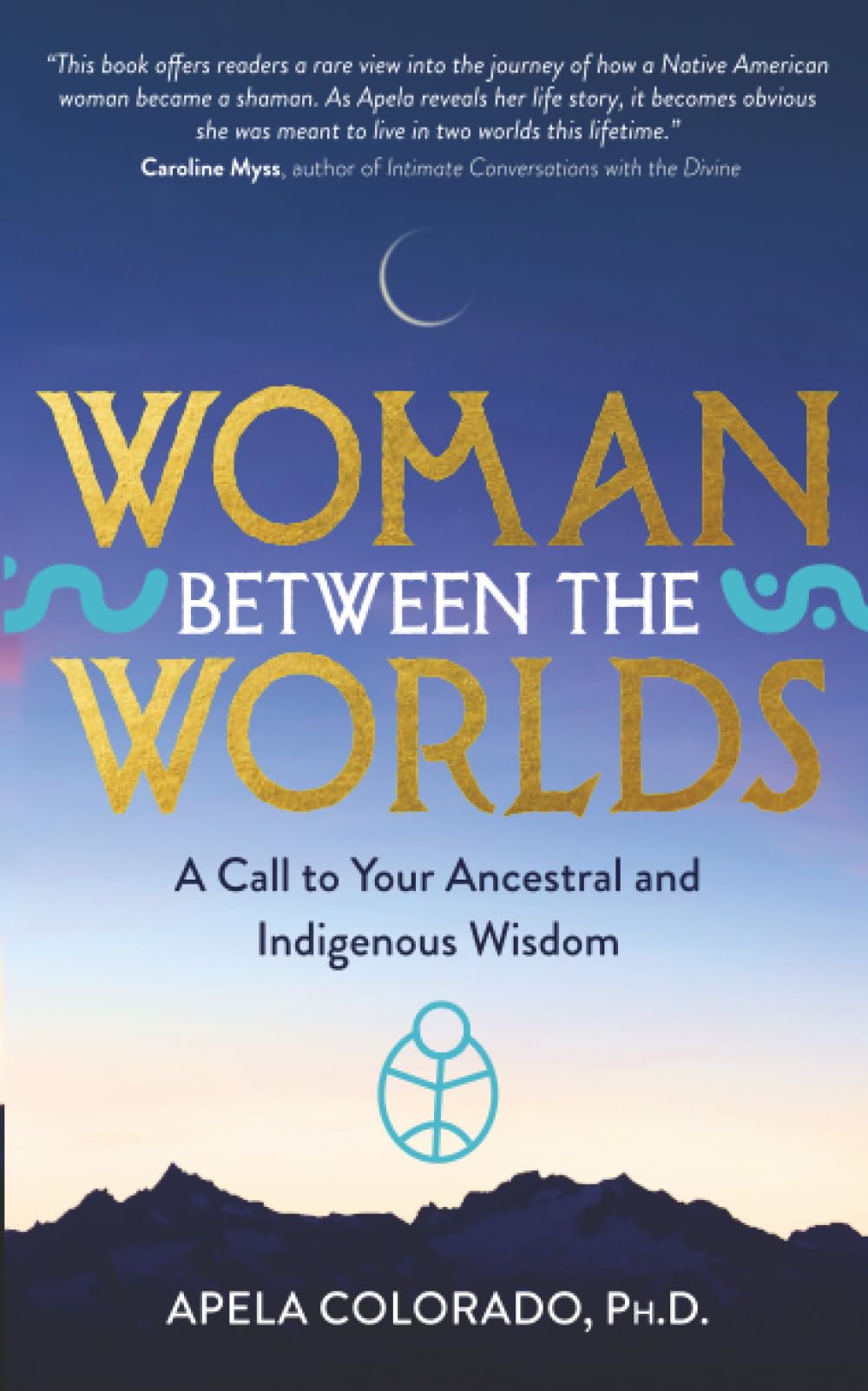 Woman Between the Worlds: A Call to Your Ancestral and Indigenous Wisdom