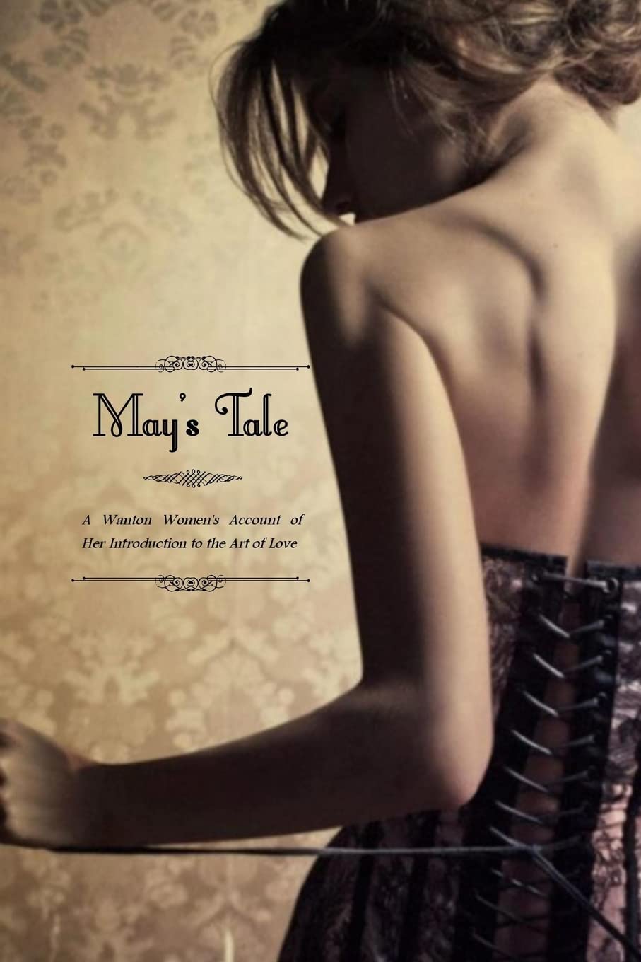 May's Tale: A Wanton Women's Account of her Introduction to the Art of Love