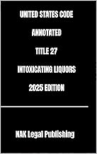 UNITED STATES CODE ANNOTATED TITLE 27 INTOXICATING LIQUORS 2025 EDITION