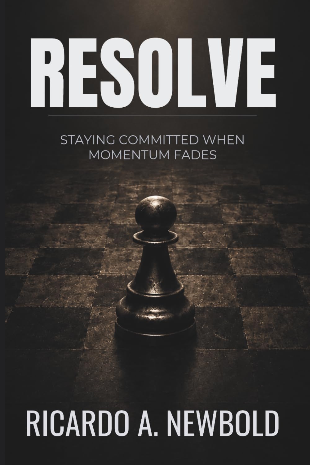 RESOLVE: Staying Committed When Momentum Fades (The Decision Trilogy)
