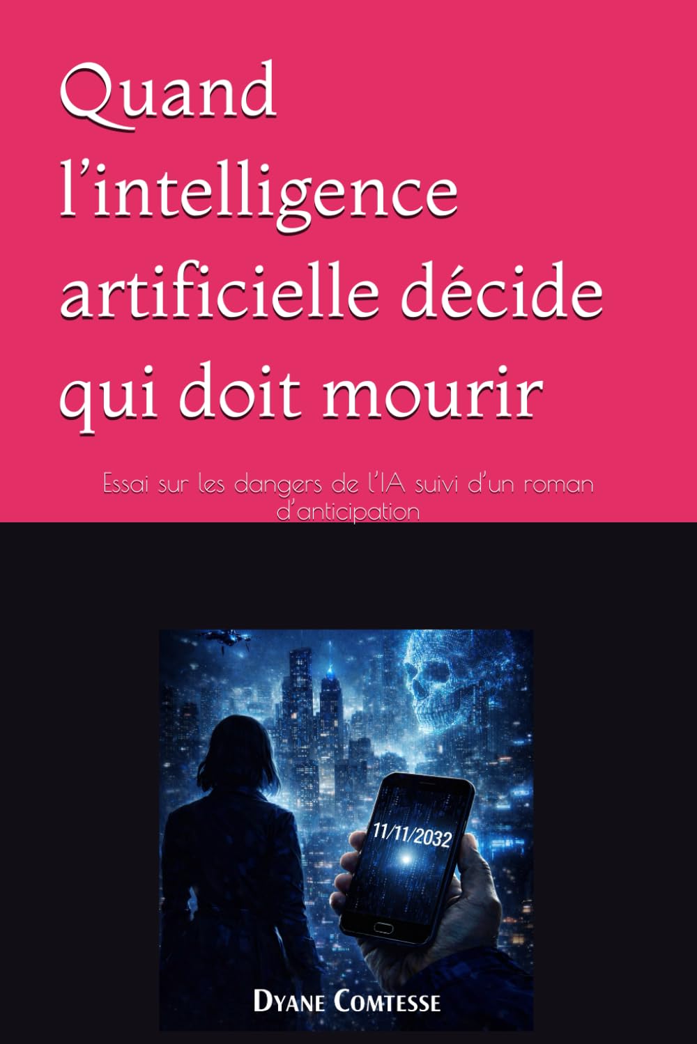 Quand l’intelligence artificielle décide qui doit mourir: Essai sur les dangers de l’IA suivi d’un roman d’anticipation (roman Esotérique et Paranormal)