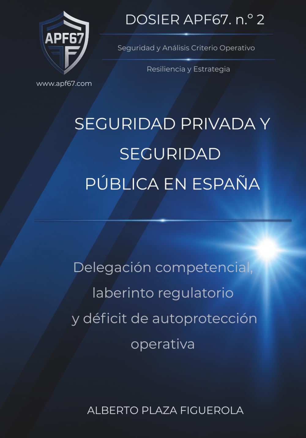 SEGURIDAD PRIVADA Y SEGURIDAD PÚBLICA EN ESPAÑA: Delegación competencial, laberinto regulatorio y déficit de autoprotección operativa (DOSIERES APF67 — Seguridad y Sistema)