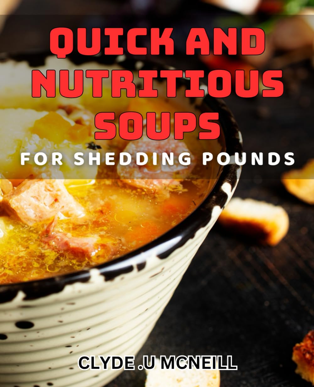 Quick and Nutritious Soups for Shedding Pounds: Satisfy Your Cravings and Slim Down with These Easy Soup dishes