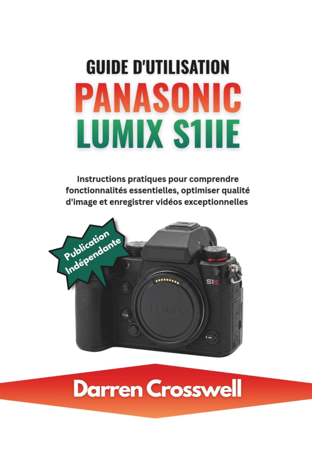 Guide d'utilisation Panasonic Lumix S1IIE: Instructions pratiques pour comprendre fonctionnalités essentielles, optimiser qualité d'image et enregistrer vidéos exceptionnelles