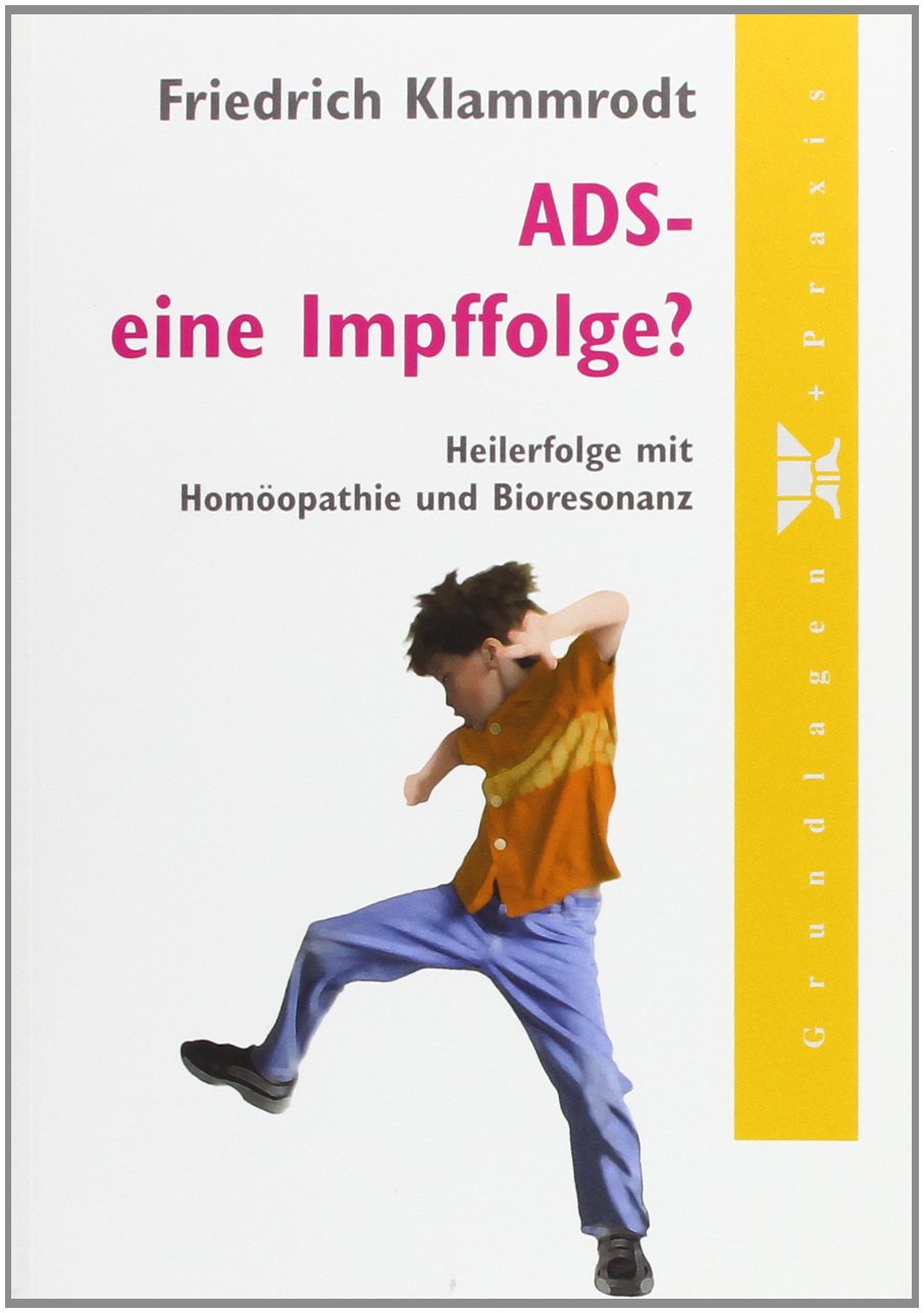 ADS - eine Impffolge?: Heilerfolge mit Homöpathie und Bioresonanz
