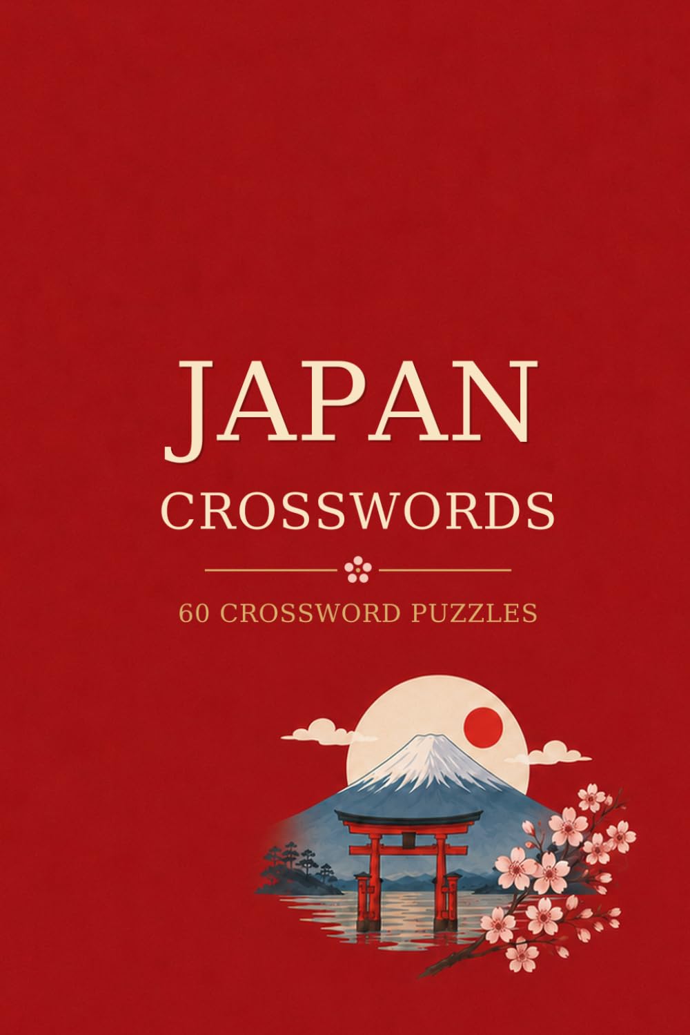 JAPAN CROSSWORDS: 60 Crossword Puzzles: 6x9 Inches, 120 Pages | 60 word search Puzzles | Solutions Included|