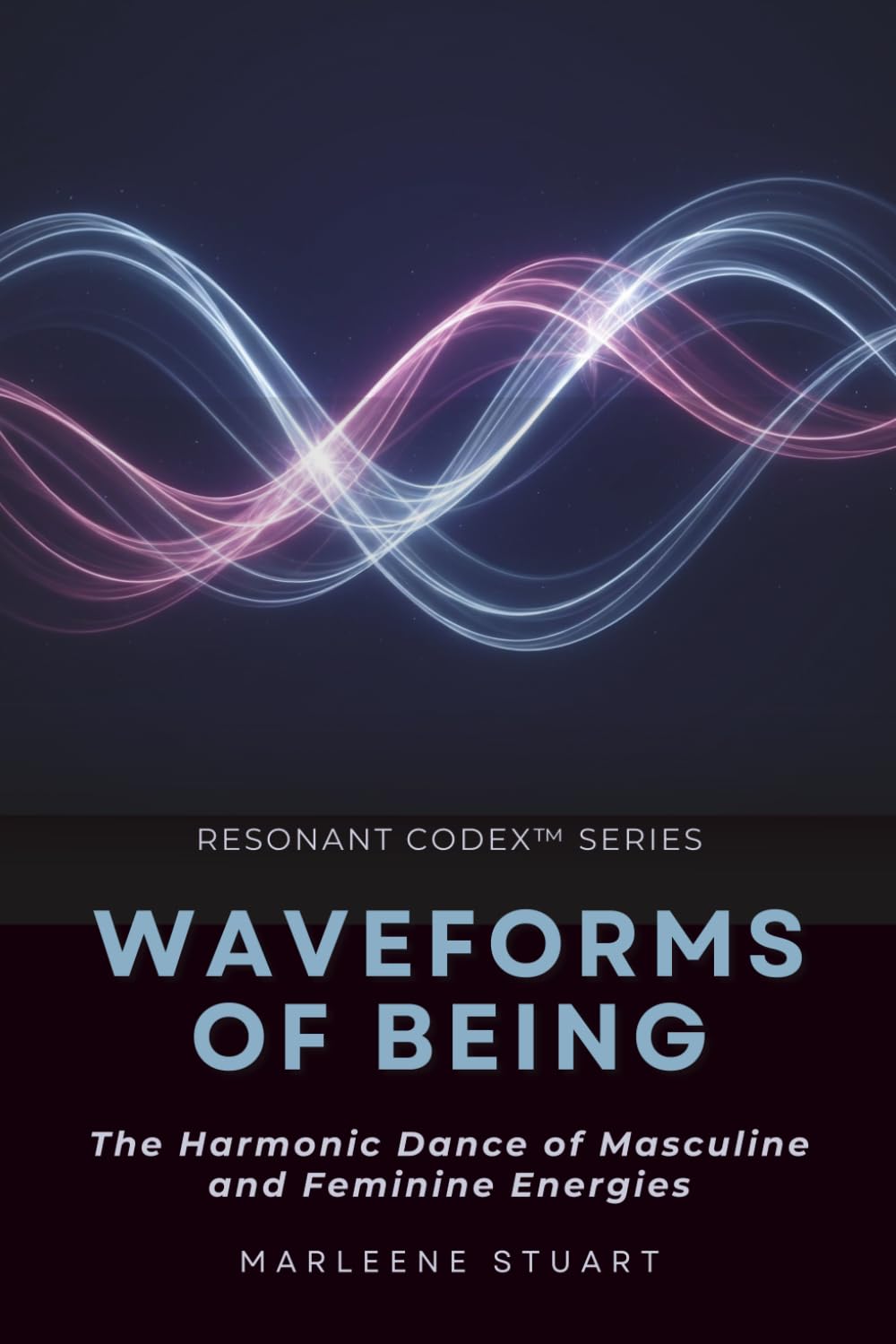 Waveforms of Being: The Harmonic Dance of Masculine and Feminine Energies: 3 (Resonance Codex™ Series)