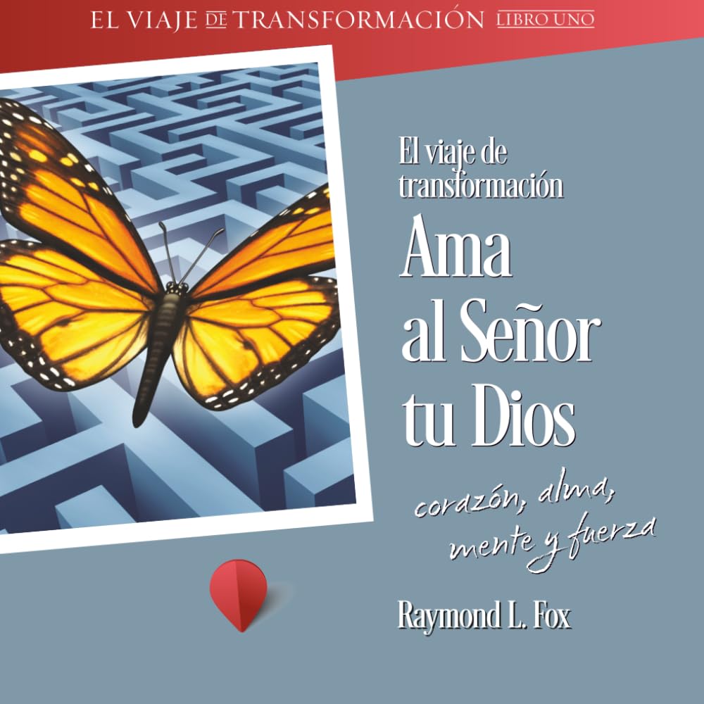 El viaje de transformación Ama al Señor tu Dios corazón, alma, mente y fuerza (Journey of Transformation)