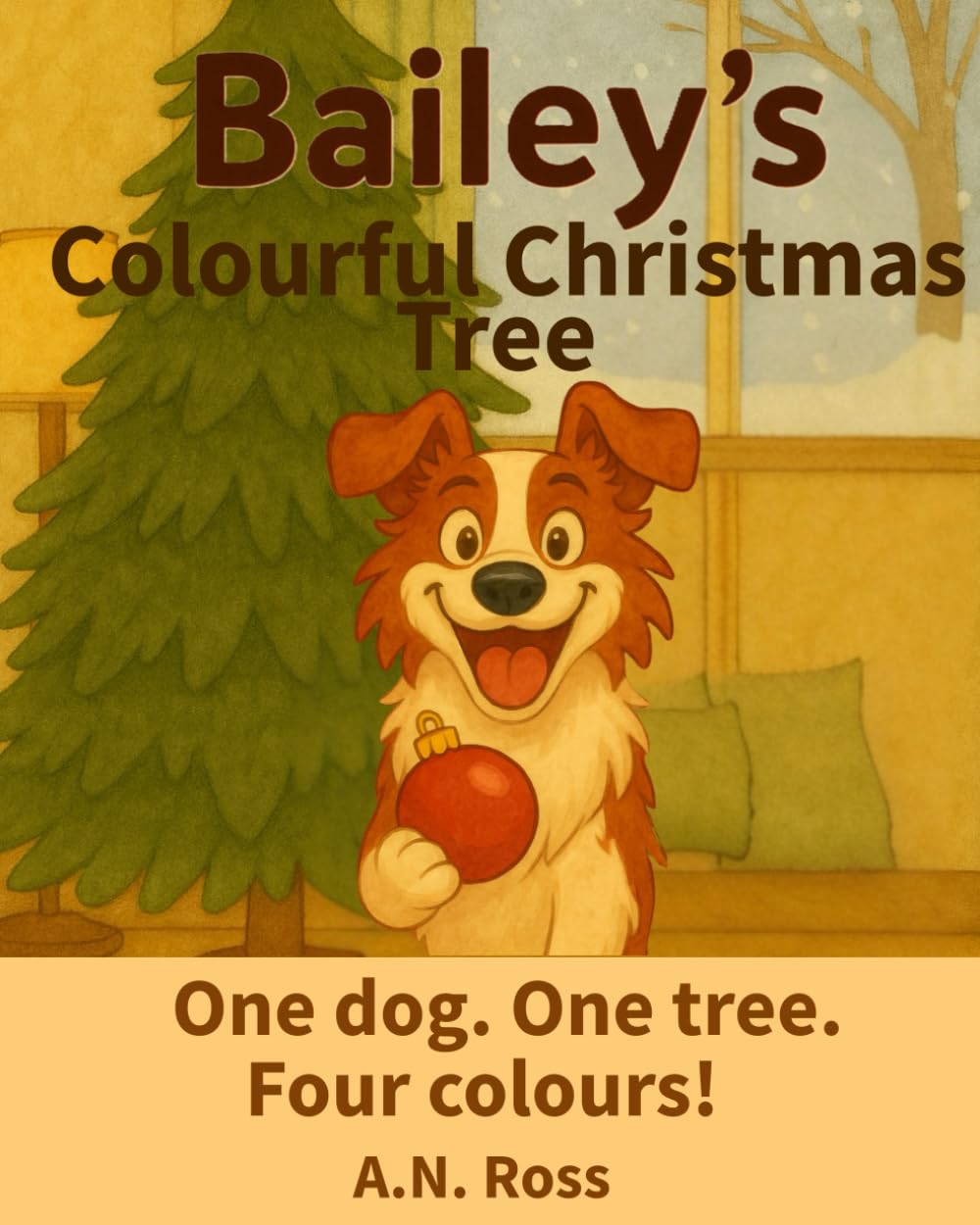 Bailey's Colourful Christmas Tree: One dog. One tree. Four colours! (Bailey's Colourful Book Series)