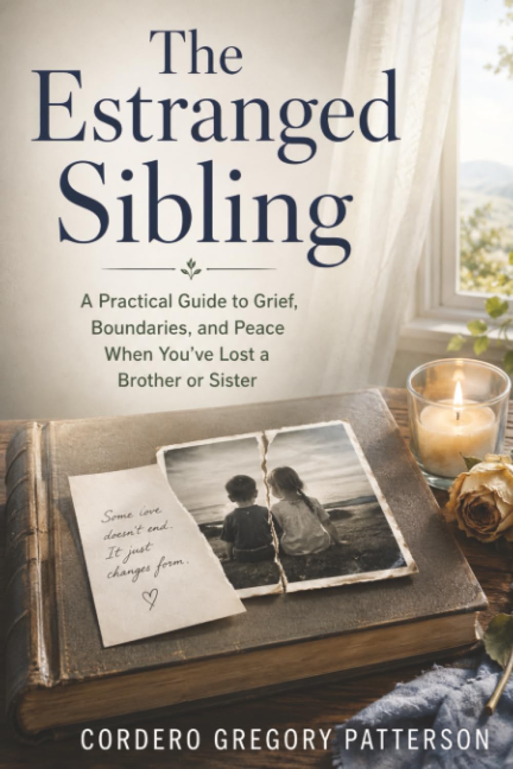 The Estranged Sibling: A Practical Guide to Grief, Boundaries, and Peace When You've Lost a Brother or Sister