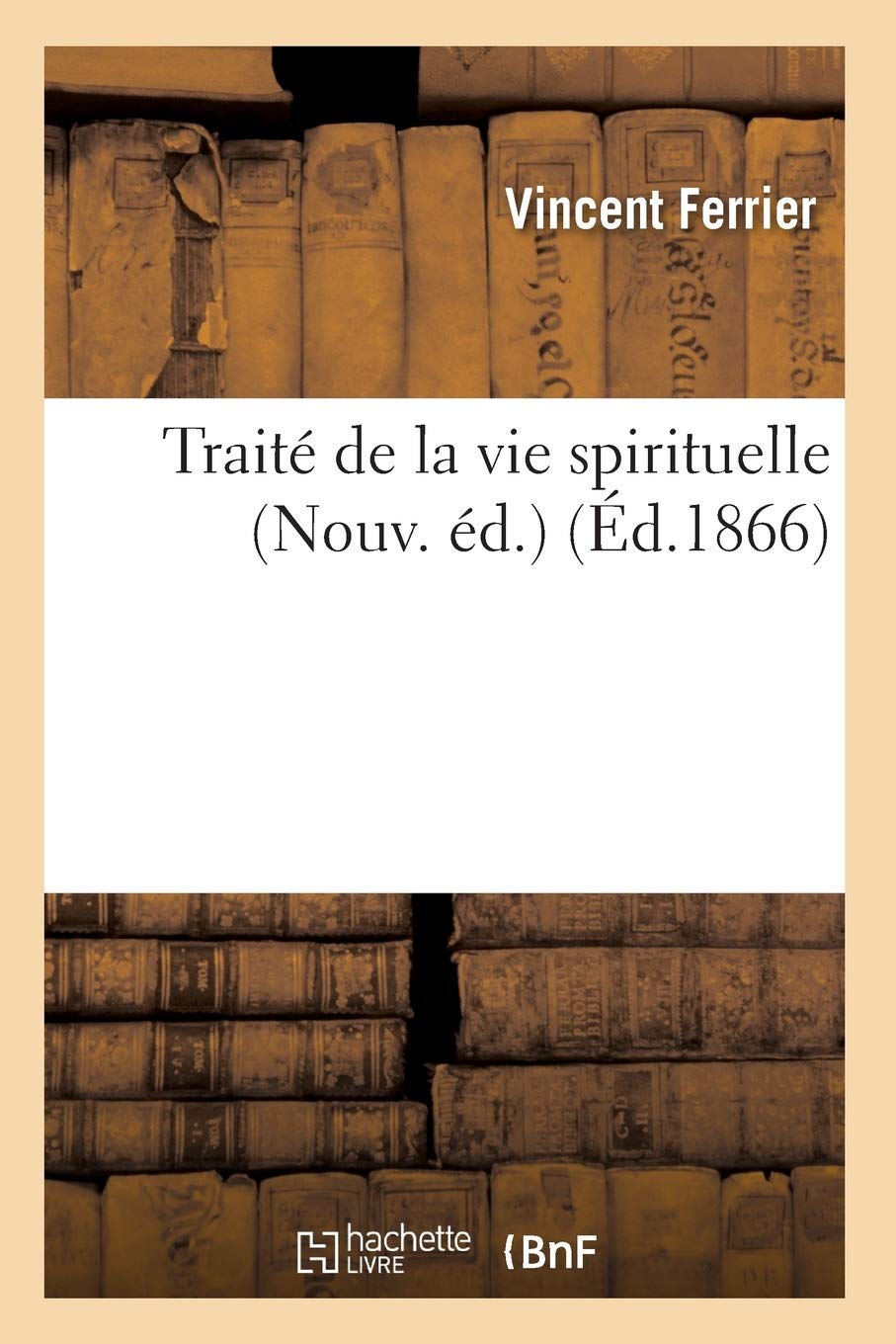Traité de la vie spirituelle (Nouv. éd.) (Éd.1866) (Religion)