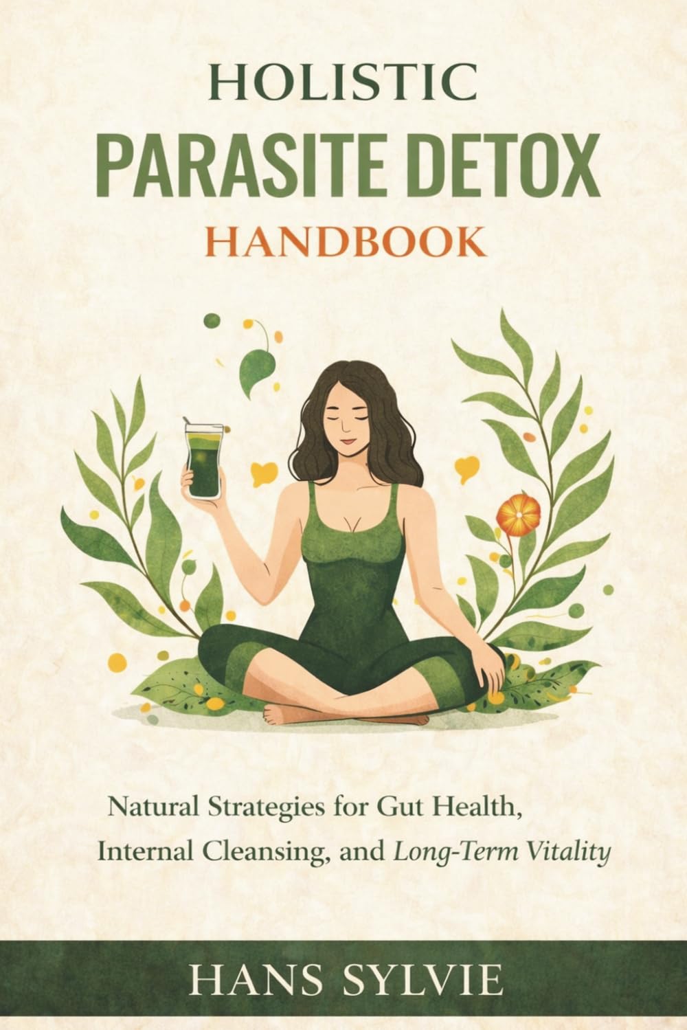 Holistic Parasite Detox Handbook: Natural Strategies for Gut Health, Internal Cleansing, and Long-Term Vitality