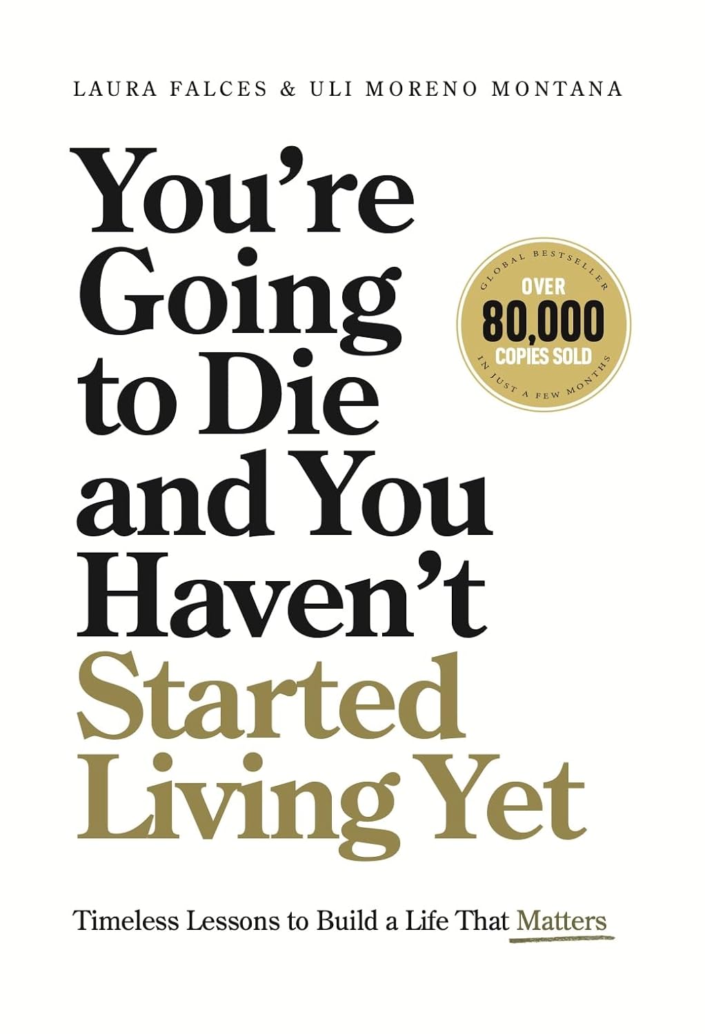 You’re Going to Die and You Haven’t Started Living Yet: Timeless Lessons to Build a Life That Matters