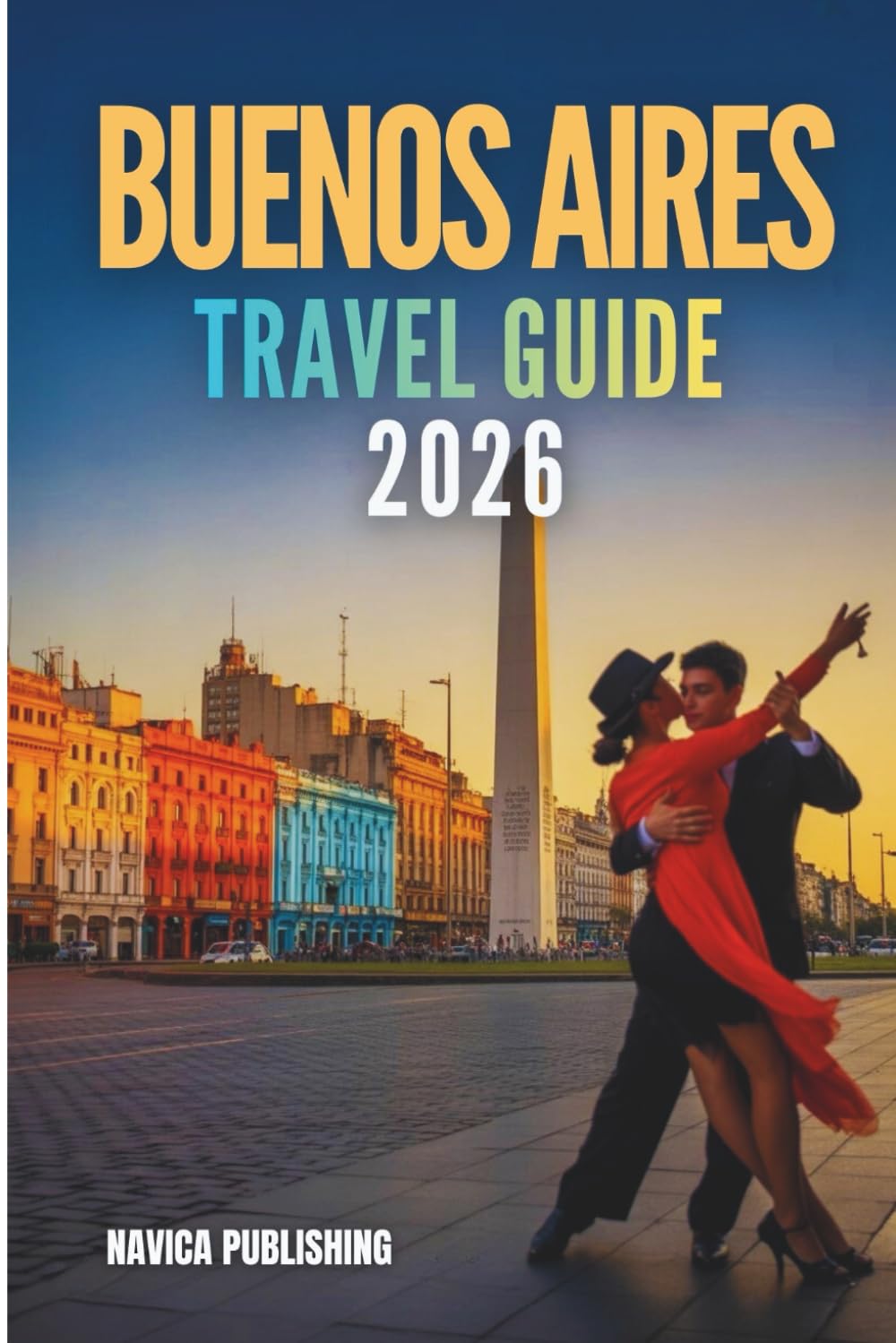 BUENOS AIRES TRAVEL GUIDE 2026: A Traveler’s Love Letter to Argentina’s Most Soul Stirring Capital