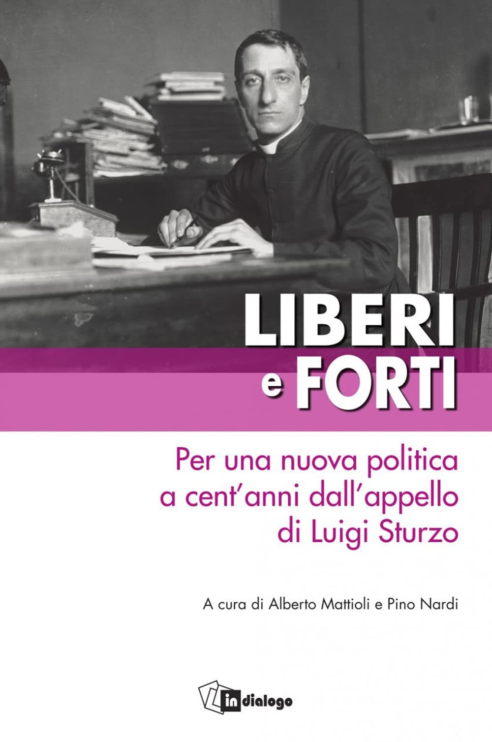Liberi E Forti. Per Una Nuova Politica A Cent’Anni Dall’Appello Di Luigi Sturzo - 4