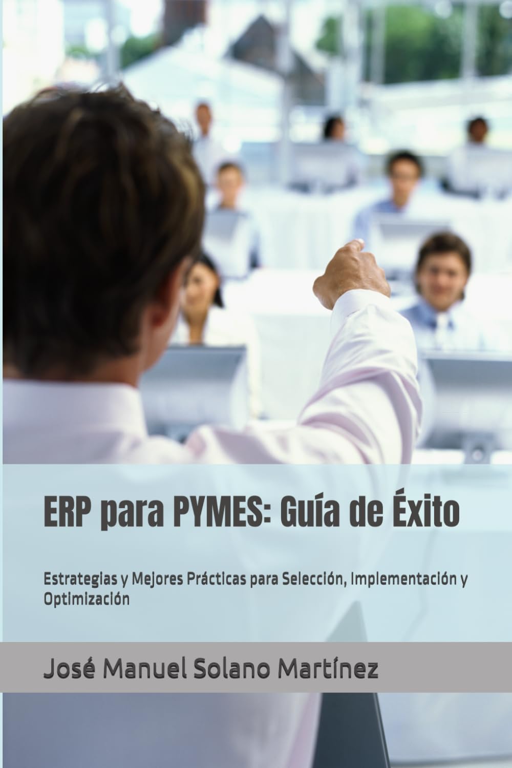 ERP para PYMES: Guía de Éxito: Estrategias y Mejores Prácticas para  Selección, Implementación y Optimización : Solano Martínez, José Manuel:  Amazon.com.au: Books