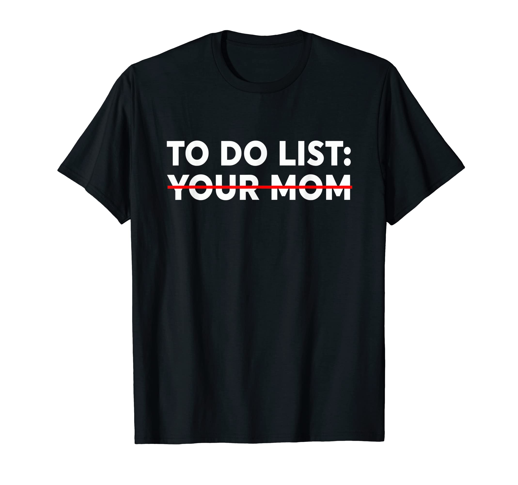 To Do List Your Mom - Funny Trash Talk T-ShirtOEKO-TEX STANDARD 100
