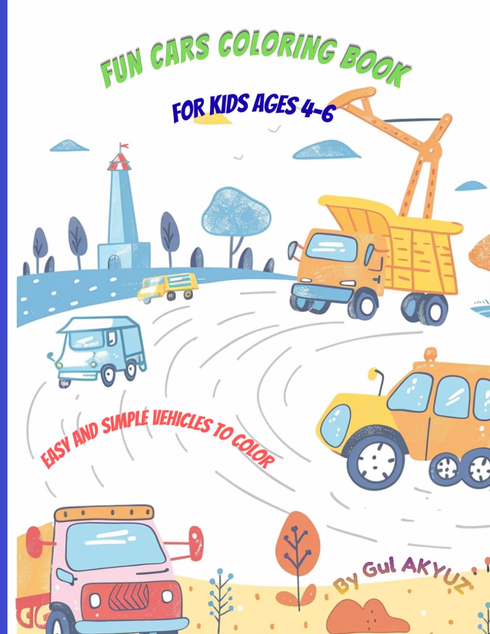 Fun Cars Coloring Book for Kids Ages 4-6: Easy and Simple Coloring Pages with Cars, Trucks, Tractors and Construction Vehicles