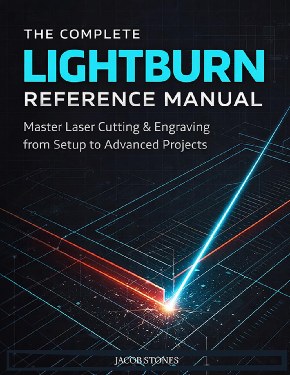 The Complete Lightburn Reference Manual: Master Laser Cutting & Engraving from Setup to Advanced Projects (The Digital Mastery)