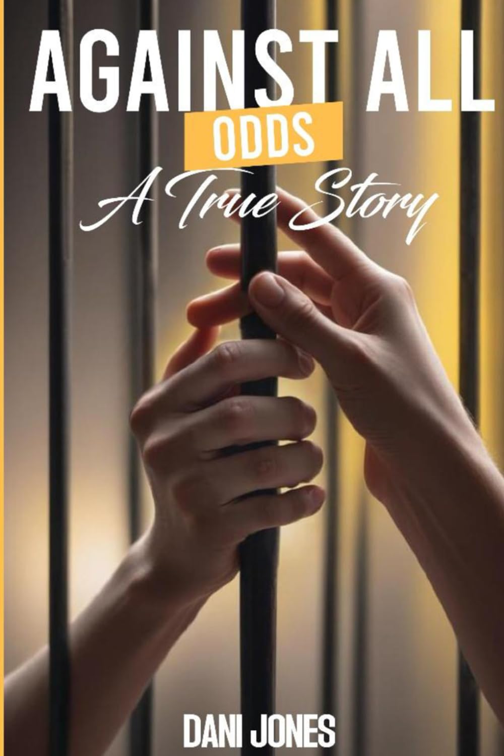 Against All Odds : A true Story