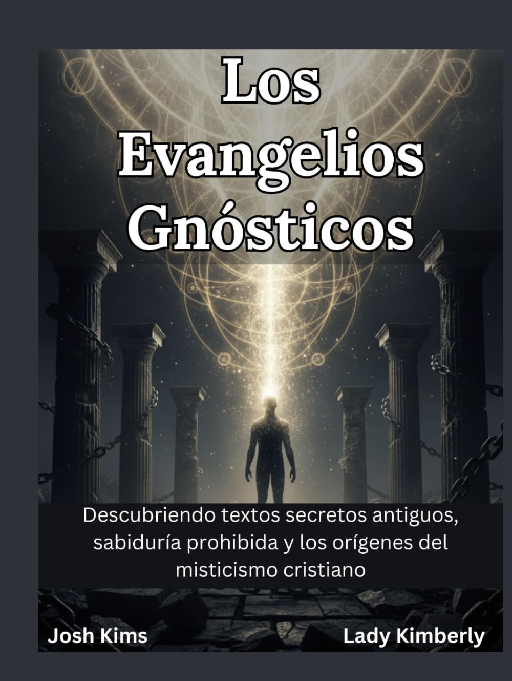 Los Evangelios Gnósticos: Descubriendo textos secretos antiguos, sabiduría prohibida y los orígenes del misticismo cristiano