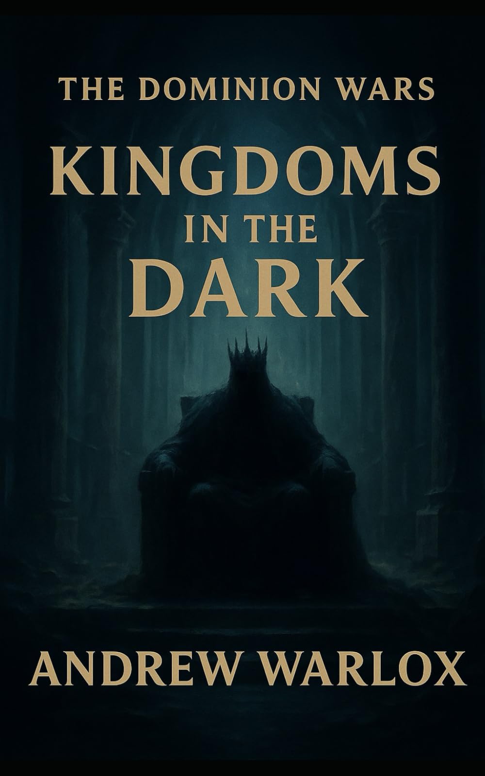 Kingdoms in the Dark: The Dominion Wars - Book Three