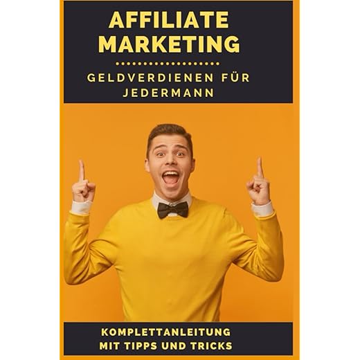 Affiliate Marketing - Geldverdienen für Jedermann