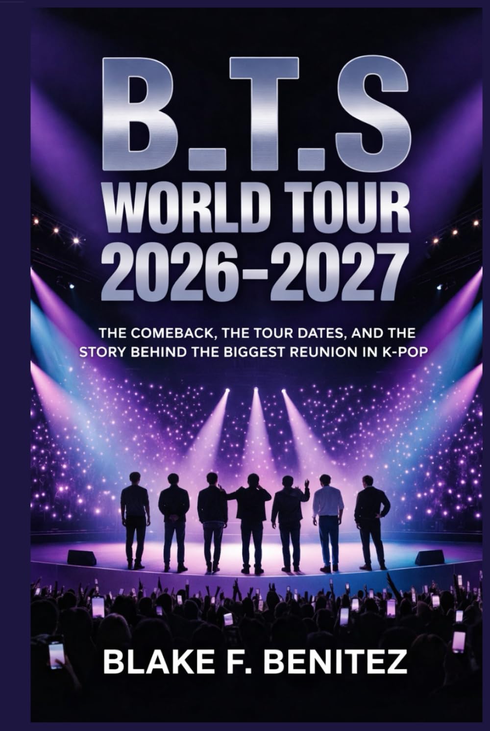 B_T.S World Tour 2026–2027: The Comeback, the Tour Dates, and the Story Behind the Biggest Reunion in K-Pop
