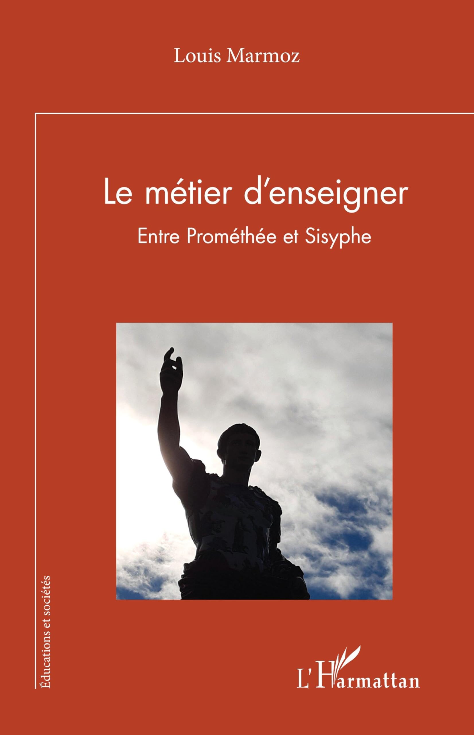Le métier d’enseigner: Entre Prométhée et Sisyphe (Éducations Et Sociétés)