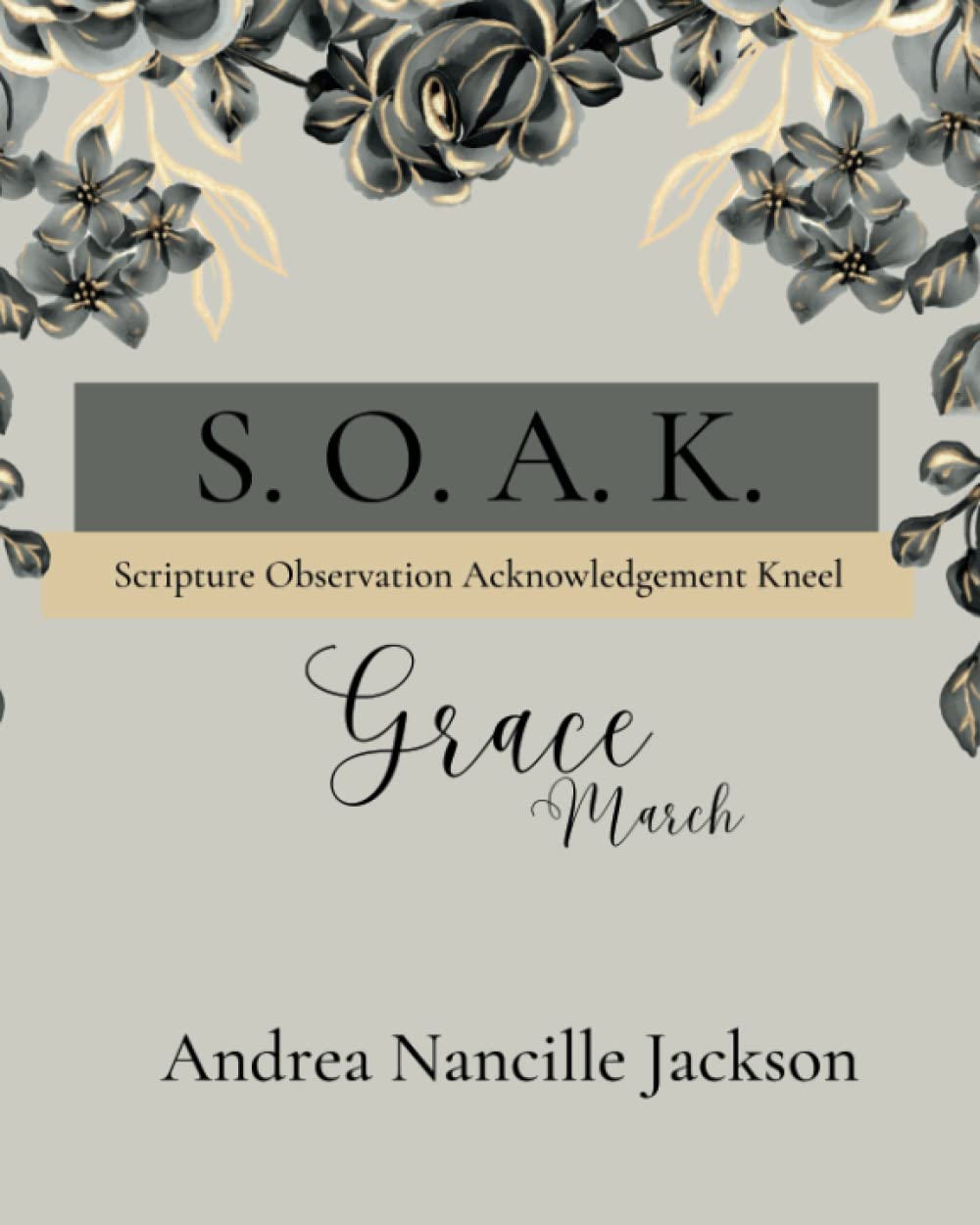 S. O. A. K. Bible Study Journal: Grace - March