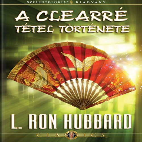 A Clearré Tétel Története [The History of Clearing, Hungarian Edition] by L. Ron Hubbard | Audiobook