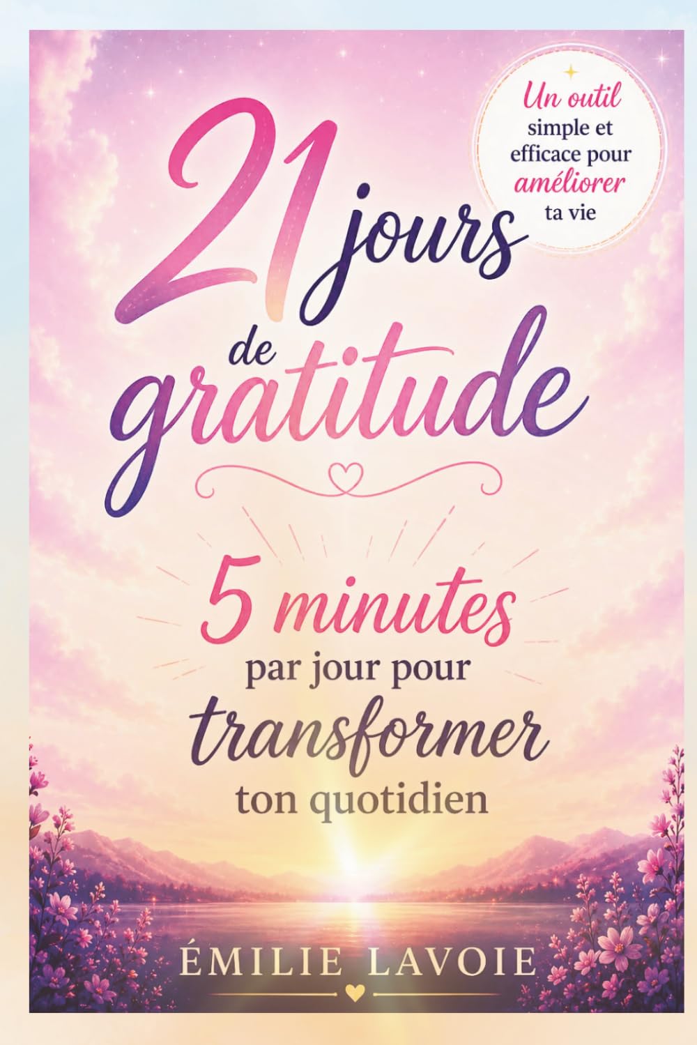 21 jours de gratitude: 5 minutes par jour pour transformer ton quotidien en 21 jours