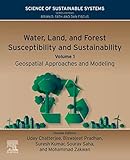 Water, Land, and Forest Susceptibility and Sustainability: Geospatial Approaches and Modeling (Science of Sustainable Systems) (English Edition)