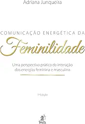 Comunicação Energética da Feminilidade: uma Perspectiva Prática da Interação das Energias Feminina e Masculina