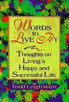 Words to Live by: Thoughts on Living a Happy and Successful Life 0964770008 Book Cover