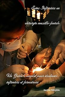 Soins infirmiers en Chirurgie maxillo-faciale : Un Guide Complet pour les étudiants, infirmiers et formateurs