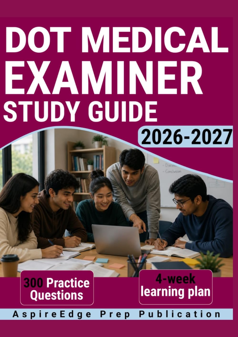 DOT MEDICAL EXAMINER STUDY GUIDE 2026-2027: 300 Practice Questions & Rationales for Commercial Driver Medical Evaluation with a 4-Week Learning Plan