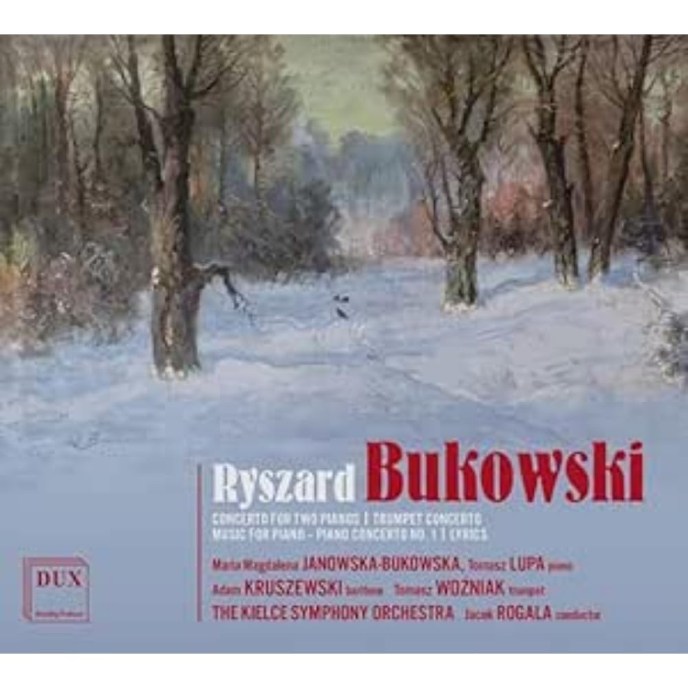 Ryszard Bukowski: Concerto for Two Pianos, Trumpet Concerto, Piano Concerto No. 1 & Lyrics