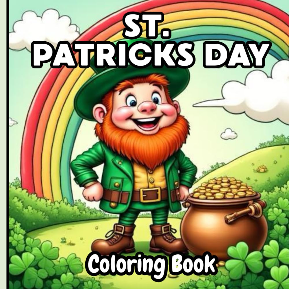 The Magical St. Patrick’s Day Coloring Book for Kids: Celebrate the Magic of St. Patrick’s Day with Creative Holiday Fun for Kids!