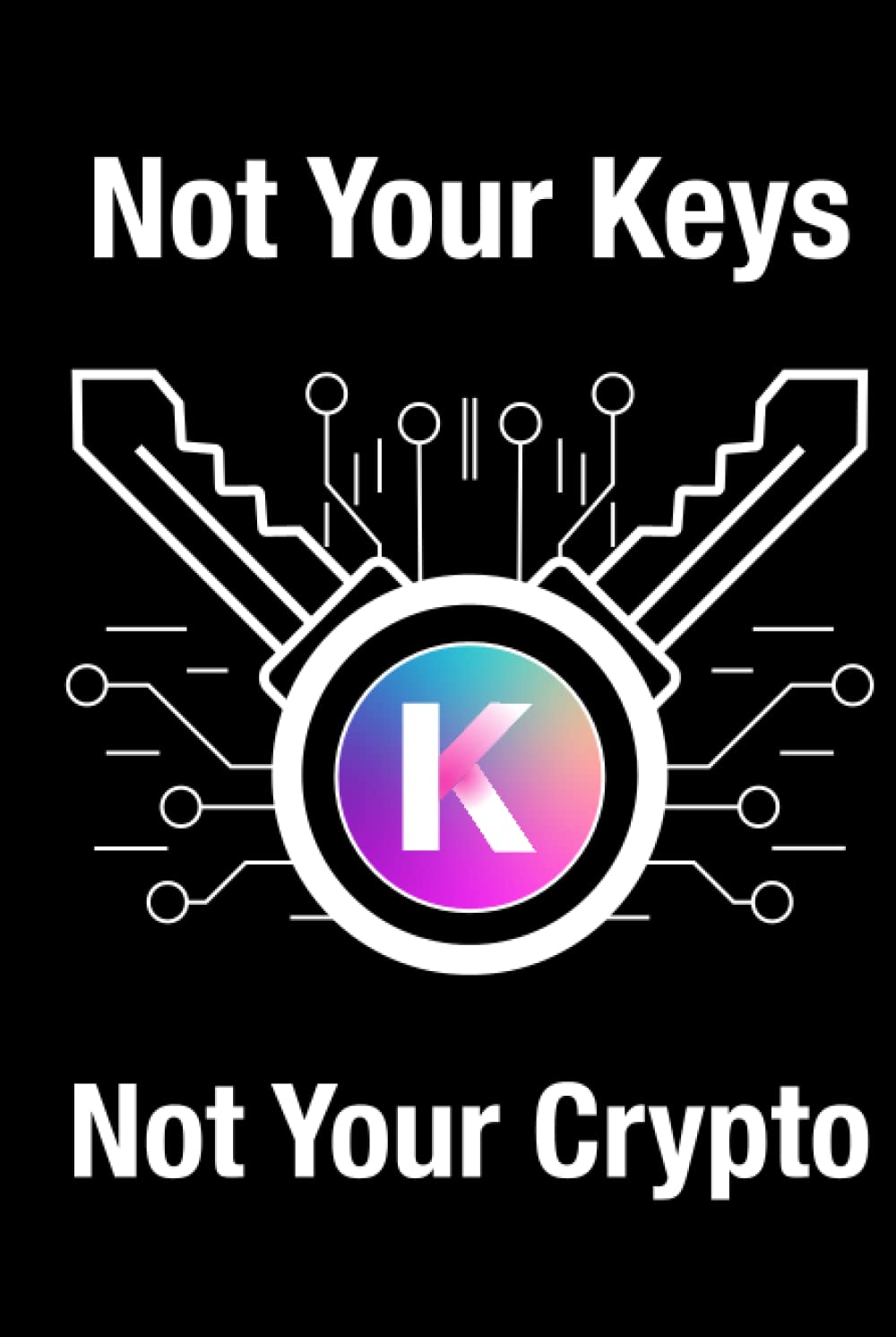 Not Your Keys Not Your Crypto Kadena Journal Kda Crypto | Desertcart INDIA