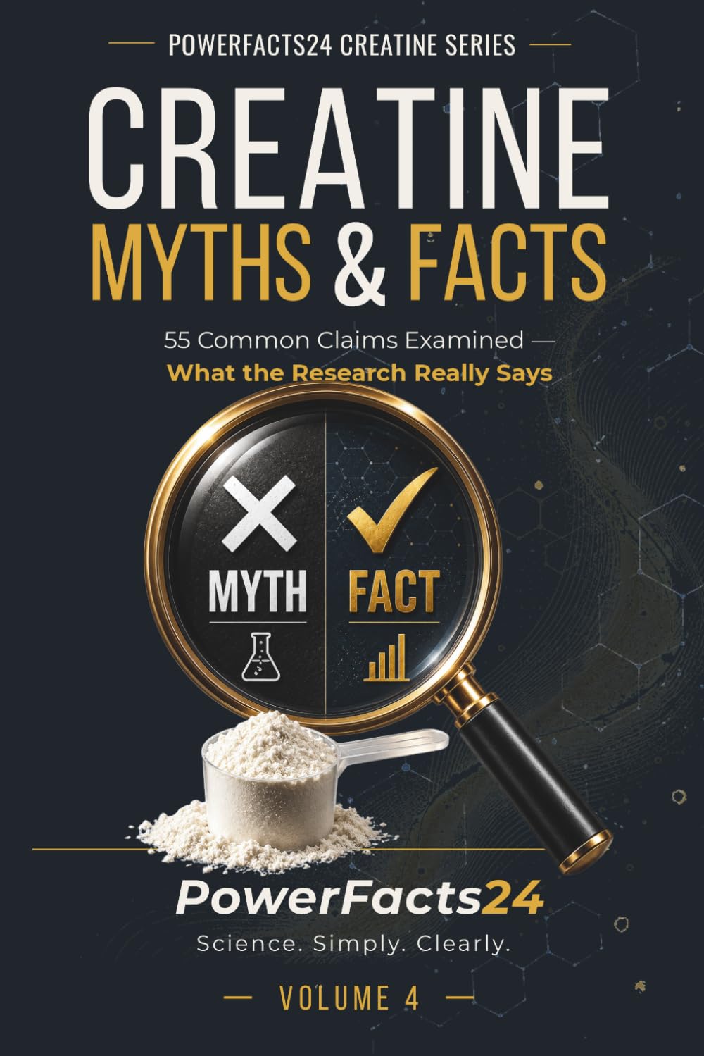 Creatine: Myths & Facts: 55 Common Claims Examined — What the Research Really Says (PowerFacts24 Creatine Series)