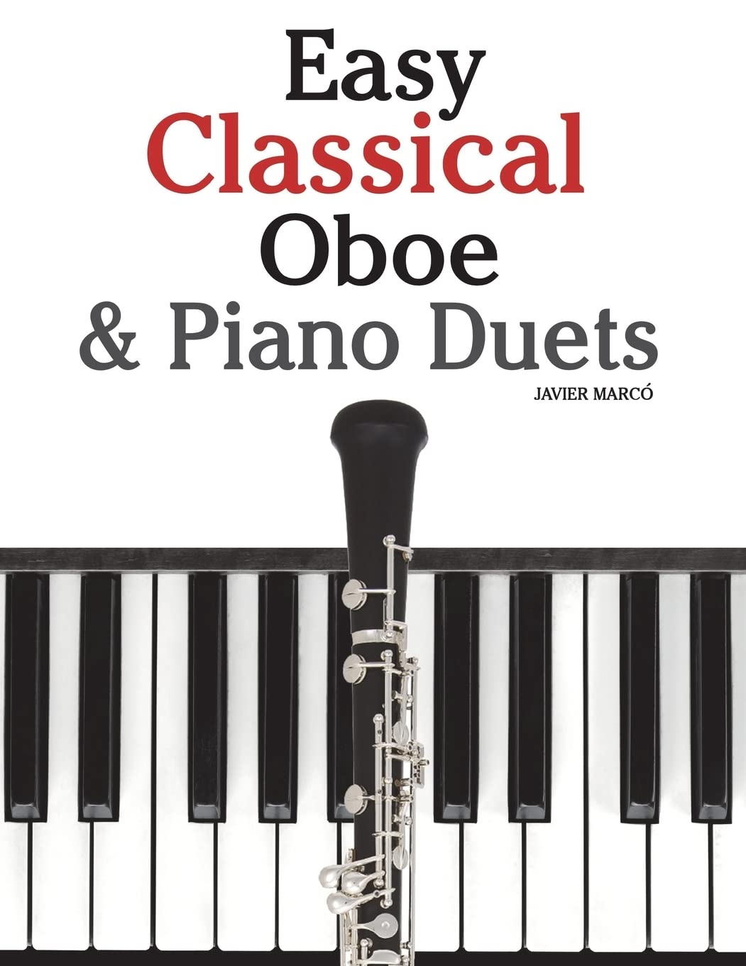 Easy Classical Oboe & Piano Duets: Featuring music of Bach, Beethoven, Wagner, Handel and other composers
