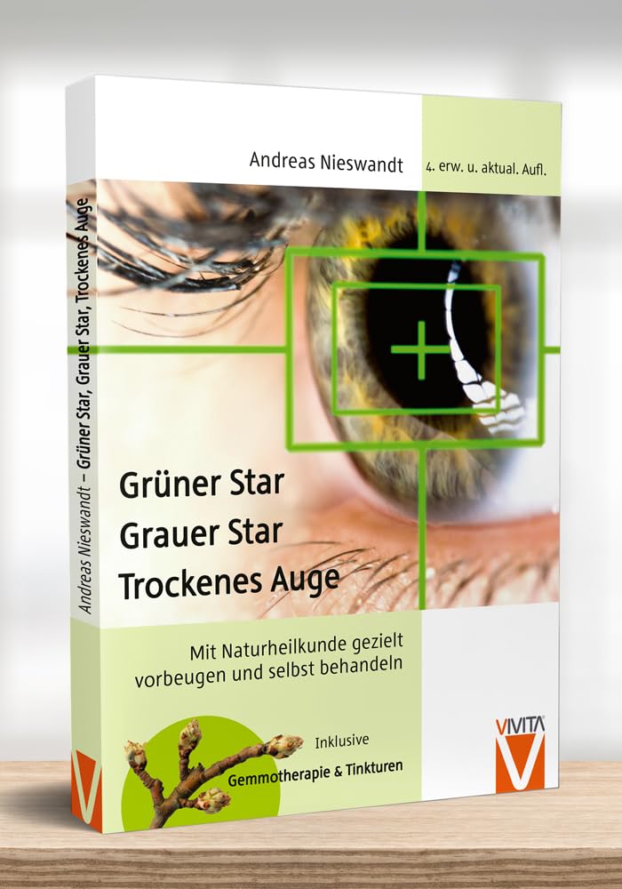 Grüner Star - Grauer Star - Trockenes Auge. Mit Naturheilkunde wirksam selbst behandeln. : Mit Naturheilkunde gezielt vorbeugen und selbst behandeln (Keine Serie)