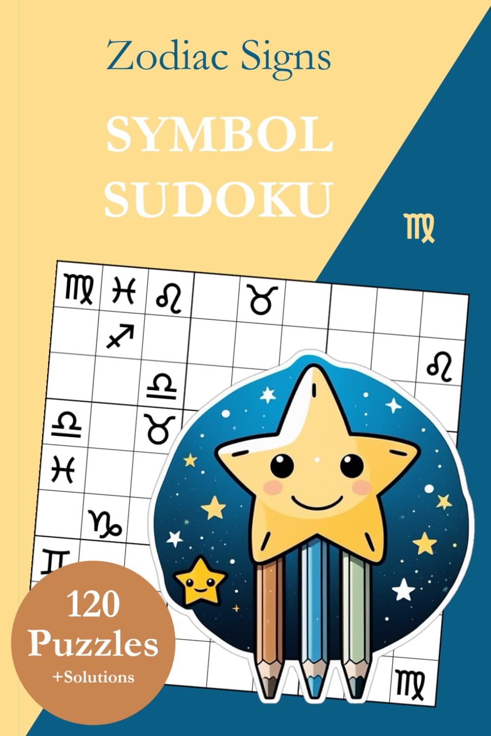 Symbol Sudoku Without Numbers – Zodiac Signs: 120 Sudoku Puzzles from Easy to Very Hard with Solutions