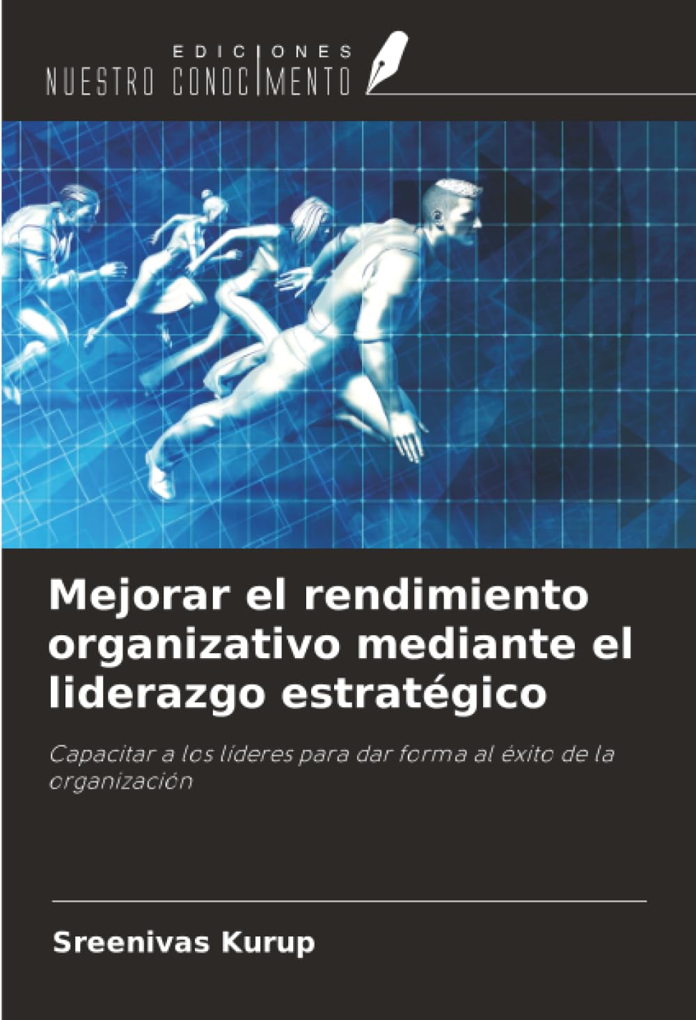Mejorar el rendimiento organizativo mediante el liderazgo estratégico: Capacitar a los líderes para dar forma al éxito de la organización