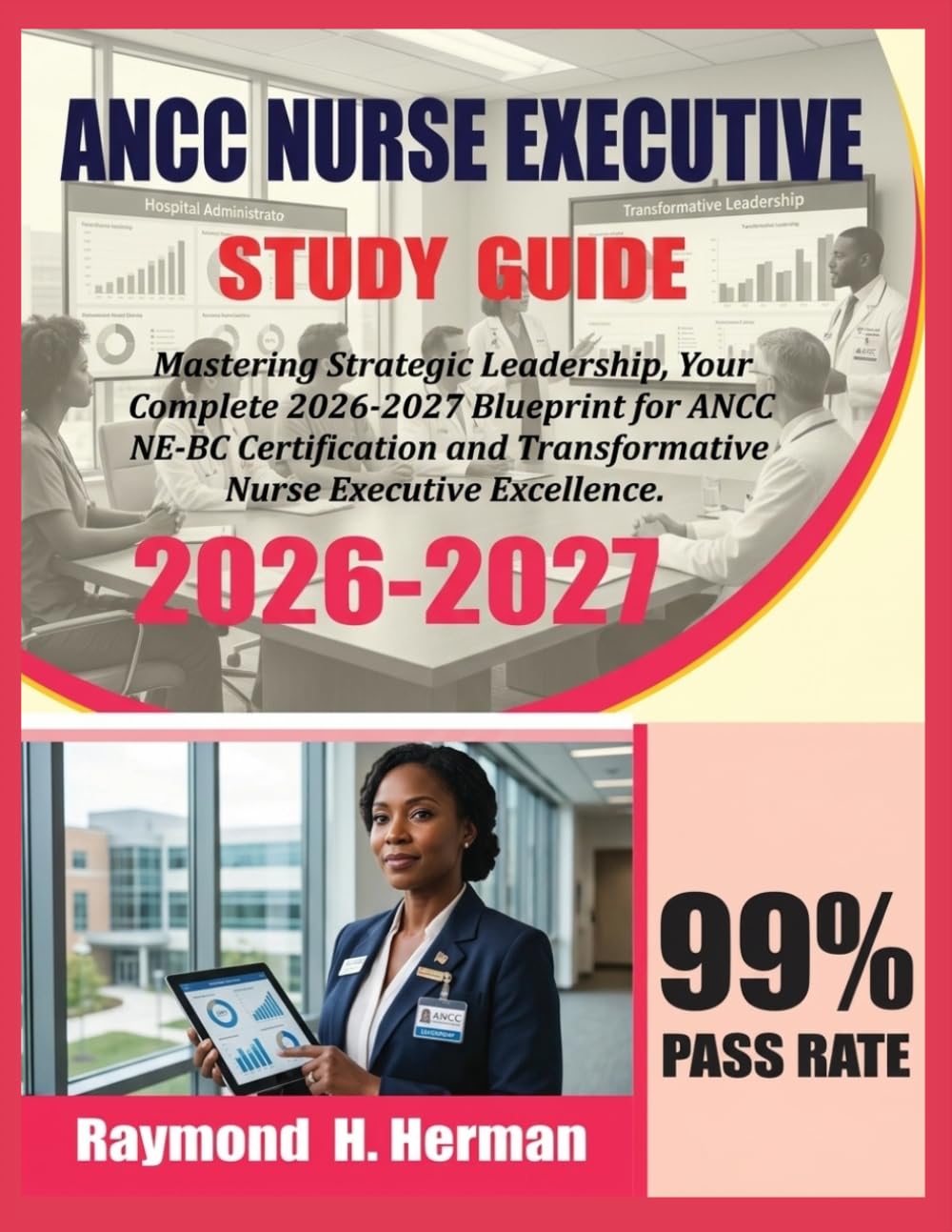 ANCC Nurse Executive Study Guide 2026-2027: Mastering Strategic Leadership, Your Complete 2026-2027 Blueprint for ANCC NE-BC Certification and Transformative Nurse Executive Excellence