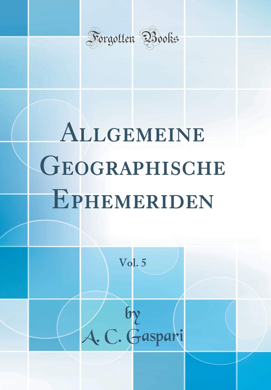 Allgemeine Geographische Ephemeriden, Vol. 5 (Classic Reprint) (German Edition)
